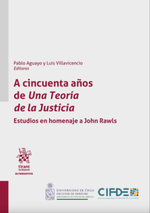 A cincuenta años de Una Teoría de la Justicia. Estudios en homenaje a John Rawls. Año 2023/232 Pág. Autor Pablo Aguayo y Luis Villavicencio