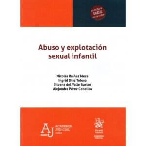 Abuso y Explotación Sexual Infantil * Nicolás Ibáñez Meza - Ingrid Díaz Tolosa - Silvana del Valle Bustos - Alejandra Pérez Ceballos