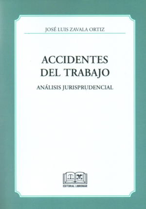 Accidentes del Trabajo - Análisis Jurisprudencial. Año Abril 2024/204 Pág. Autor José Luis Zavala Ortiz