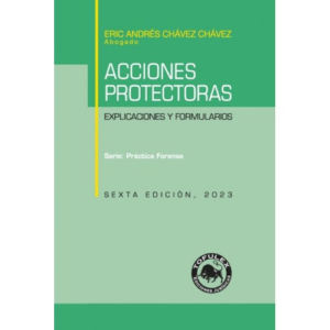 Acciones Protectoras - Explicaciones y Formularios - Sexta Edición. Año 2023. Autor Eric Andrés Chávez Chávez