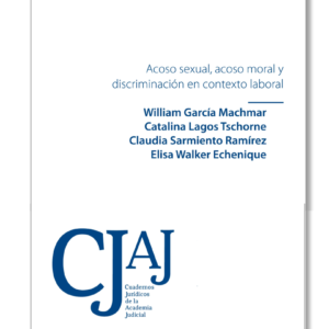 Acoso Sexual, Acoso Moral y Discriminación  en contexto laboral. Año 2023/ 132 Pág. Autor William García Machmar, Catalina Lagos Tschorne, Claudia Sarmiento Ramírez y Elisa Walker Echenique