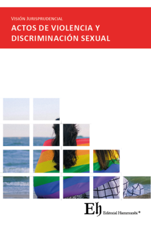 Visión Jurisprudencial Actos de Violencia y  Discriminación Sexual. Año Abril 2024/ 237 Pág. Autor  	Editorial Hammurabi