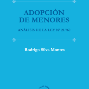 Adopción de Menores * Rodrigo Silva Montes * Análisis de la Ley N°21.760 - 1° edición año 2025 * 336 Páginas.