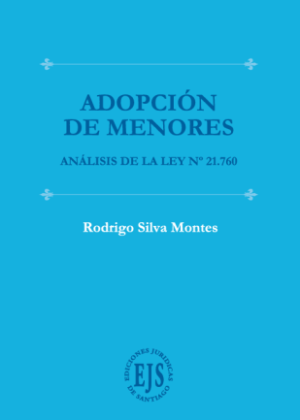 Adopción de Menores * Rodrigo Silva Montes * Análisis de la Ley N°21.760 - 1° edición año 2025 * 336 Páginas.