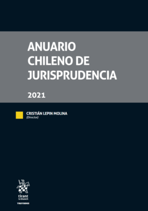 Anuario chileno de Jurisprudencia 2021. Año Abril 2024/ 370 Pág. Autor Cristián Lepin Molina