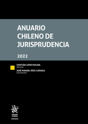 Anuario chileno de Jurisprudencia 2022 - Cristián Lepin Molina - Coordinador - José Manuel Ríos Cariaga