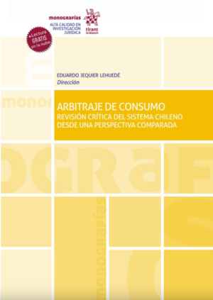 ARBITRAJE DE CONSUMO. Revisión crítica del sistema chileno desde una perspectiva comparada. Año 2020/ 408 Pág. Autor Eduardo Jequier Lehuedé
