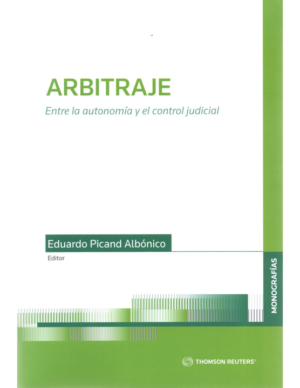Arbitraje - Entre la Autonomía y el Control Judicial. Año Noviembre 2023/ 400 Pág. Autor Eduardo Picand Albónico