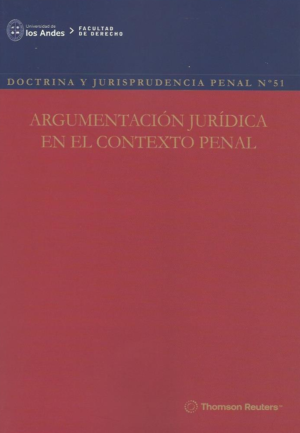Doctrina y Jurisprudencia Penal N 51, Argumentación Jurídica en el Contexto Penal. Año 2024/ 150 Pág. Autor  Universidad Los Andes