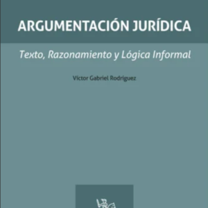 Argumentación Jurídica. Texto, Razonamiento y Lógica Informal. Año 2024 / 580 Pág. Autor  Víctor Gabriel Rodríguez