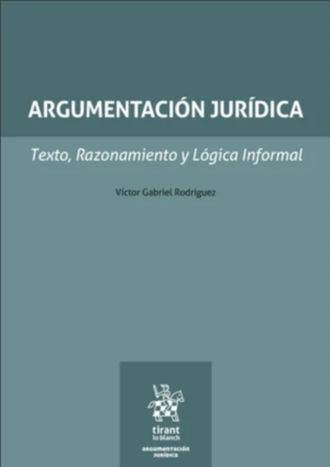 Argumentación Jurídica. Texto, Razonamiento y Lógica Informal. Año 2024 / 580 Pág. Autor  Víctor Gabriel Rodríguez