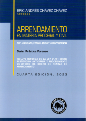 Arrendamiento en Materia Procesal y Civil - Explicaciones, Formularios y Jurisprudencia. Año 2023/453 Pág. Autor  Eric Chávez Chávez
