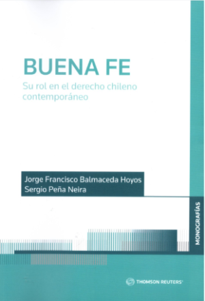 Buena Fe. Su Rol en el Derecho Chileno Contemporáneo. Año 2022/ 200 Pág. Autor Jorge Francisco Balmaceda Hoyos y Sergio Peña Neira