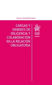 Cargas y Deberes de Diligencia y Colaboración en la Relación Obligatoria⚖️  Autor: (a) Lilian C. San Martín Neira * 1° edición mayo 2025 / 404 Pág.