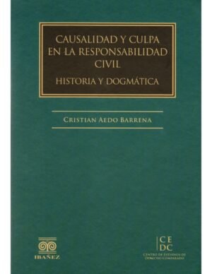 Causalidad y Culpa en la Responsabilidad Civil - Historia y Dogmática - edición año 2019 - 256 Pág.