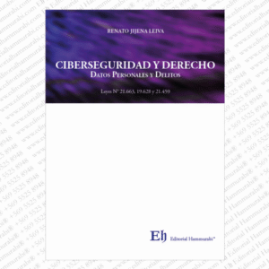 Ciberseguridad y Derecho * Datos Personales y Delitos. Renato Jijena Leiva -  1ª edición * octubre año 2025 – 357 Pág.