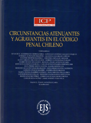 Circunstancias Atenuantes y Agravantes en el Código Penal Chileno. Año 2020/ 509 Pág. Autor  Manuel Ángel González Jara
