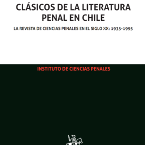 Clásicos de la Literatura Penal en Chile La Revista de Ciencias Penales en el siglo XX: 1935-1995 - 2 Tomos. Año 2018/ 1.752 Pág. Autor Fernando Londoño Martínez y Francisco Maldonado Fuentes