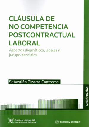 Cláusula de no competencia post-contractual laboral. Aspectos Dogmáticos, Legales y Jurisprudenciales. Año 2023/546 Pág. Autor Sebastián Pizarro Contreras