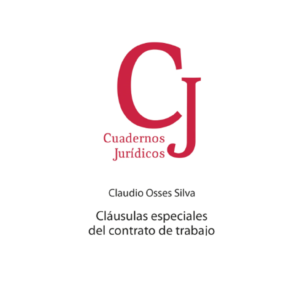 Cláusulas Especiales del Contrato de Trabajo. Año Junio 2023/ 464 Pág. Autor Claudio Osses Silva