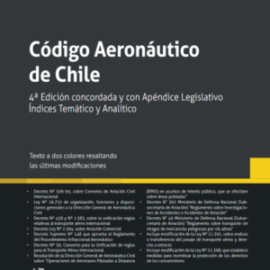 Código Aeronáutico de Chile. Cuarta  Edición concordada y con Apéndice Legislativo. Índices Temático y Analítico. Año Septiembre 2023/ 340 Pág. Autor Patricio Morales Contardo y Cristian Roa Babcun