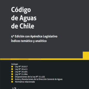 Código de Aguas de Chile Cuarta Edición con Apéndice Legislativo. Índices Temático y Analítico. Año Noviembre 2023/700 Pág. Autor  Alberto Cardemil
