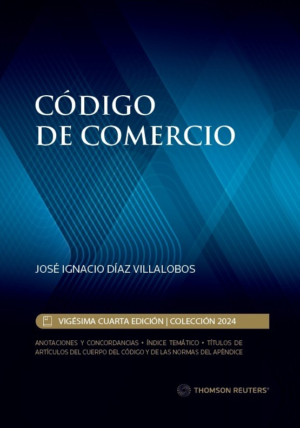 Código de Comercio - Vigésima Cuarta Edición. Año 2024/ 1.316 Pág. Autor José Ignacio Díaz Villalobos
