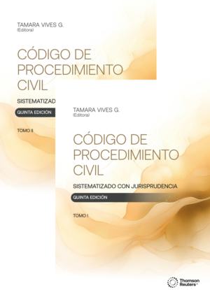 Código de Procedimiento Civil - Sistematizado con Jurisprudencia - 5ta Edición - II Tomos. Año Mayo 2024/ 1.580 Pág. Autor  Tamara Vives González
