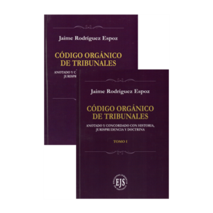 Código Orgánico de Tribunales - Anotado y Concordado con Historia, Jurisprudencia y Doctrina. Año Agosto 2023/ 1.489 Pág. Autor Jaime Rodríguez Espoz