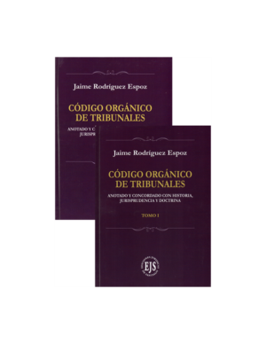 Código Orgánico de Tribunales - Anotado y Concordado con Historia, Jurisprudencia y Doctrina. Año Agosto 2023/ 1.489 Pág. Autor Jaime Rodríguez Espoz