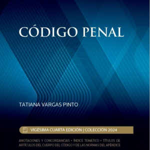 Código Penal - Vigésima Cuarta Edición. Año 2024 / 820 Pág. Autor Tatiana Vargas Pinto