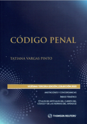 Código Penal - Vigésima Tercera Edición. Año 2023/ 706 Pág. Autor Tatiana Vargas Pinto
