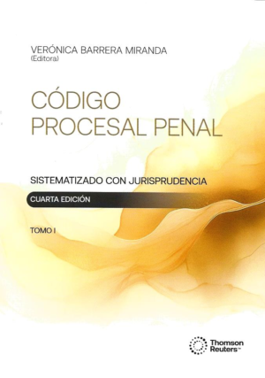 Código Procesal Penal - Sistematizado con Jurisprudencia - 4ta Edición - III Tomos. Año 2024/ 1.734 Pág. Autor Verónica Barrera Miranda