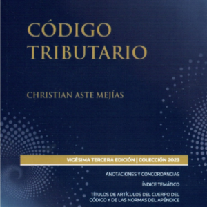 Código Tributario- Vigésima Tercera Edición. Año 2023/ 810 Pág. Autor Christian Aste Mejías
