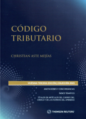 Código Tributario- Vigésima Tercera Edición. Año 2023/ 810 Pág. Autor Christian Aste Mejías