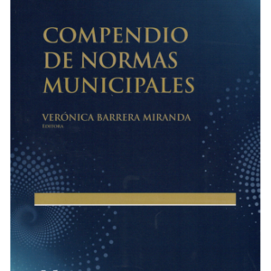 Compendio de Normas Municipales - Verónica Barrera Miranda - edición Agosto año 2023/ 909 Pág.
