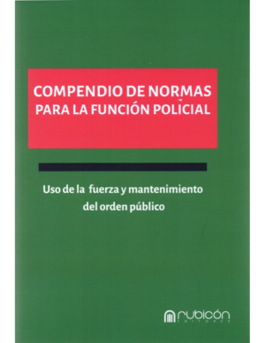 Compendio de Normas para la Función Policial- Uso de la fuerza y mantenimiento del orden público. Año 2023/312 Pág. Autor  Daniel Soto Muñoz