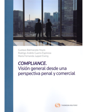 Compliance  Visión General desde una Perspectiva Penal y Comercial. Año 2019/ 286 Pág. Autor Gustavo Balmaceda Hoyos ,Maria Fernanda Juppet Ewing y Rodrigo Guerra Espinosa