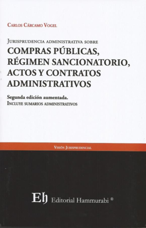 Jurisprudencia Administrativa Sobre Compras Públicas, Régimen Sancionatorio, Actos y Contratos Administrativos - 2da Edición. Año 2024/ 232 Pág. Autor Carlos Cárcamo Vogel