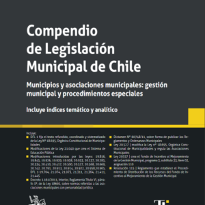 Compendio de Legislación Municipal de Chile. Municipios y Asociaciones Municipales: Gestión municipal y Procedimientos especiales. Año 2023/138 Pág. Autor  Editorial Tirant Lo Blanch