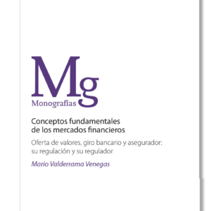 Conceptos Fundamentales de los Mercados Financieros - Oferta de valores, giro bancario y asegurador. Año 2024/ 296 Pág. Autor Mario Valderrama Venegas