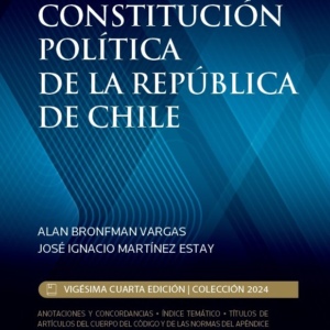 Constitución Política de la República de Chile- Vigésima Cuarta Edición. Año 2024/1.340 Pág. Autor  Alan Bronfman Vargas - José Ignacio Martínez Estay