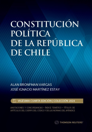 Constitución Política de la República de Chile- Vigésima Cuarta Edición. Año 2024/1.340 Pág. Autor  Alan Bronfman Vargas - José Ignacio Martínez Estay