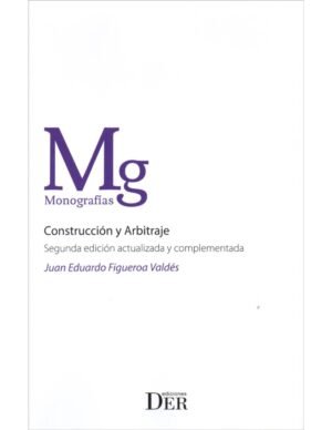 Construcción y Arbitraje - Juan Eduardo Figueroa Valdés - 2° edición actualizada año 2024 - 386 Pág.