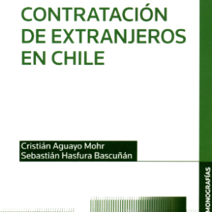 Contratacion de Extranjeros en Chile. Año 2023/362 Pág. Autor Cristián Aguayo Mohr - Sebastián Hasfura Bascuñán