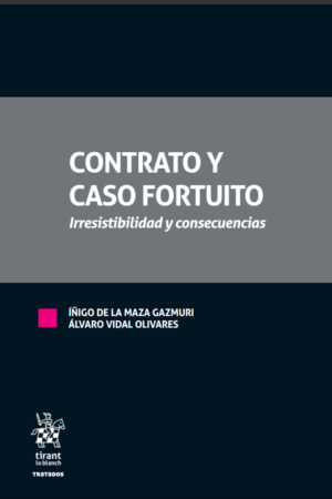 Contrato y Caso Fortuito * Irresistibilidad y Consecuencias. Íñigo de la Maza Gazmuri y Álvaro Vidal Olivares - Año 2020/190 Pág. (RESERVAS)