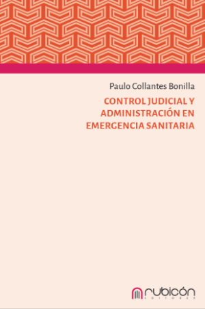 Control Judicial y Administración en Emergencia Sanitaria - Paulo Collantes Bonilla - 182 Pág. año 2024