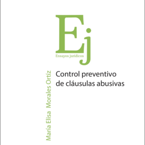Control Preventivo de Cláusulas Abusivas. Año 2018/ 264 Pág. Autor Maria Elisa Morales Ortiz