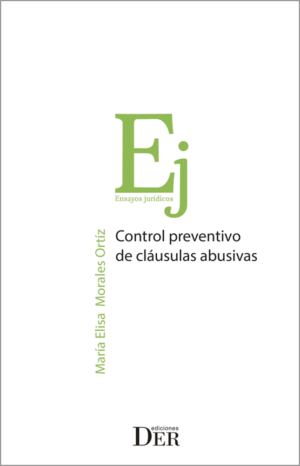 Control Preventivo de Cláusulas Abusivas. Año 2018/ 264 Pág. Autor Maria Elisa Morales Ortiz