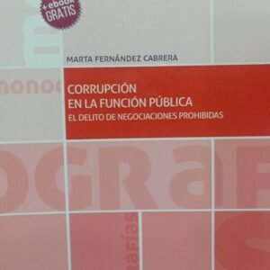 Corrupción en la Función  Pública. El delito de negociación prohibidas. Año 2018/ 375  Pág. Autor Marta Fernández Cabrera